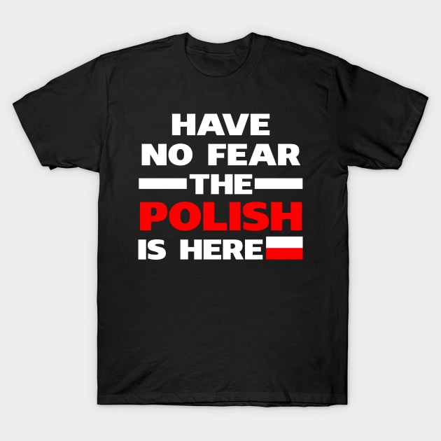 Have No Fear The Polish Is Here Proud T-Shirt by isidrobrooks